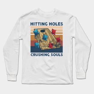 Hitting Holes Crushing Souls Funny Cornhole Lover Long Sleeve T-Shirt